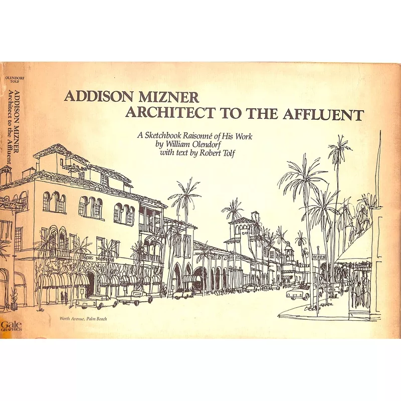 "Addison Mizner: Architect To The Affluent A Sketchbook Raisonne Of His Work" 1983 OLENDORF, William (SOLD)