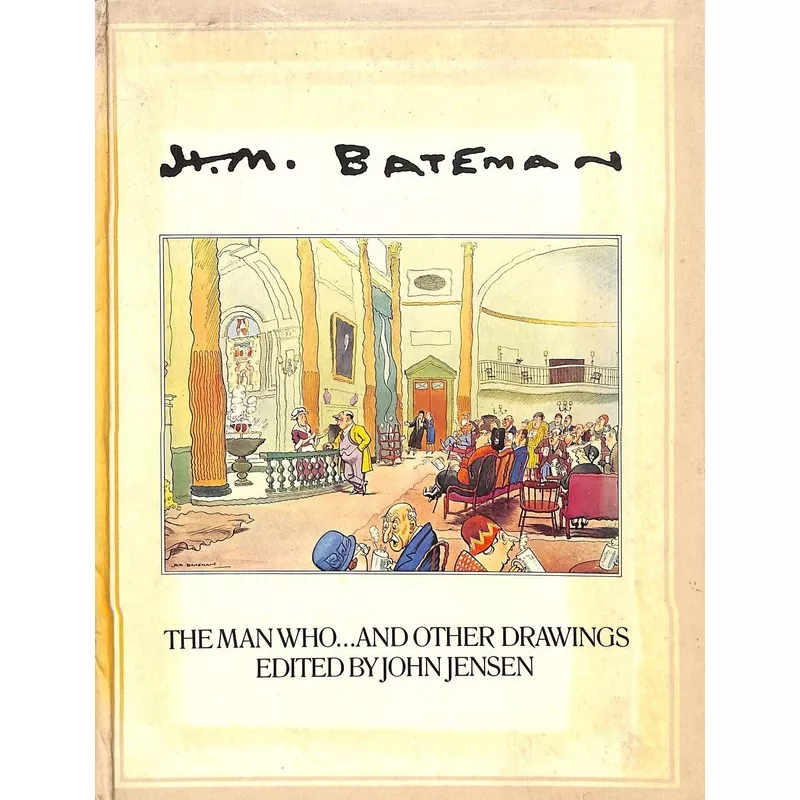 "H.M. Bateman The Man Who... And Other Drawings" JENSEN, John [edited by]