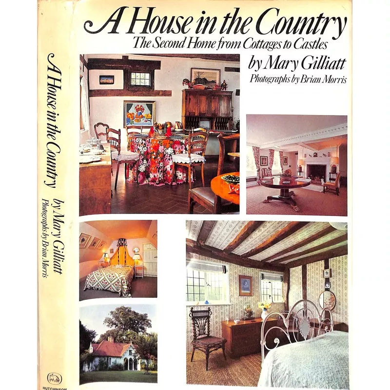 "A House In The Country The Second Home From Cottages To Castles" 1973 GILLIATT, Mary